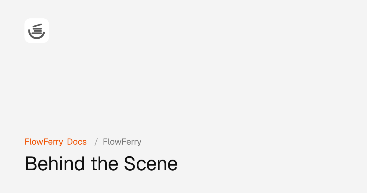 Behind the Scene · FlowFerry Docs